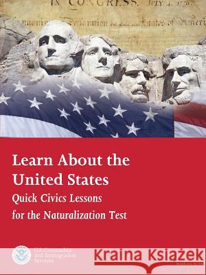 Learn About the United States: Quick Civics Lessons for the Naturalization Test (Revised February, 2019) U.S. Citizenship and Immigration Services 9780359769384 Lulu.com