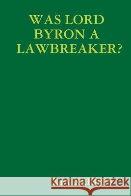 WAS LORD BYRON A LAWBREAKER? XIA XLIBRIS 9780359774487 Lulu.com