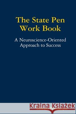 The State Pen Work Book, A Neuroscience-Oriented Approach to Success Edward Bevilacqua 9780359776689
