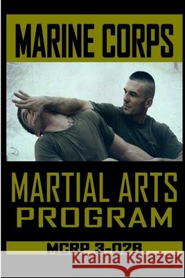 Marine Corps Martial Arts Program MCRP 3-02B Fernan Vargas 9780359777938
