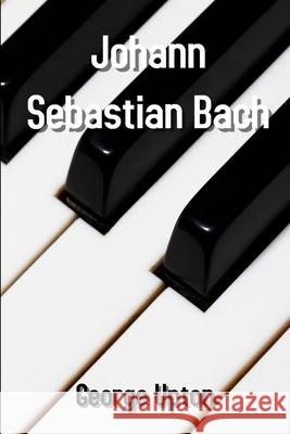 Johann Sebastian Bach George Upton 9780359786831