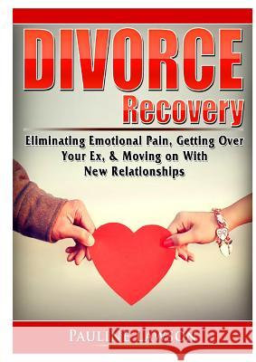 Divorce Recovery: Eliminating Emotional Pain, Getting Over Your Ex, & Moving on With New Relationships Doug Fredrick 9780359786961 Abbott Properties