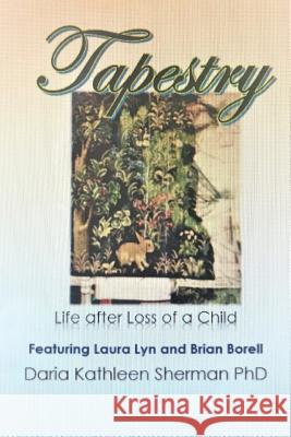 Tapestry Life after loss of a child Daria Kathleen Sherma 9780359789511