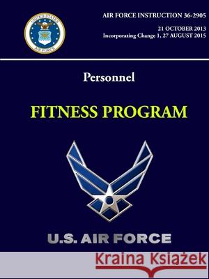 Personnel: Fitness Program - Air Force Instruction 36-2905 U.S. Air Force 9780359793716 Lulu.com