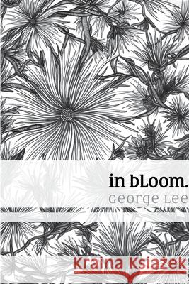 in bloom. George Lee 9780359794270 Lulu.com