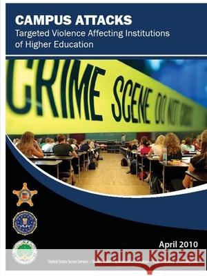 Campus Attacks: Targeted Violence Affecting Institutions of Higher Education Federal Burea U. S. Secre U. S. Departmen 9780359794874 Lulu.com