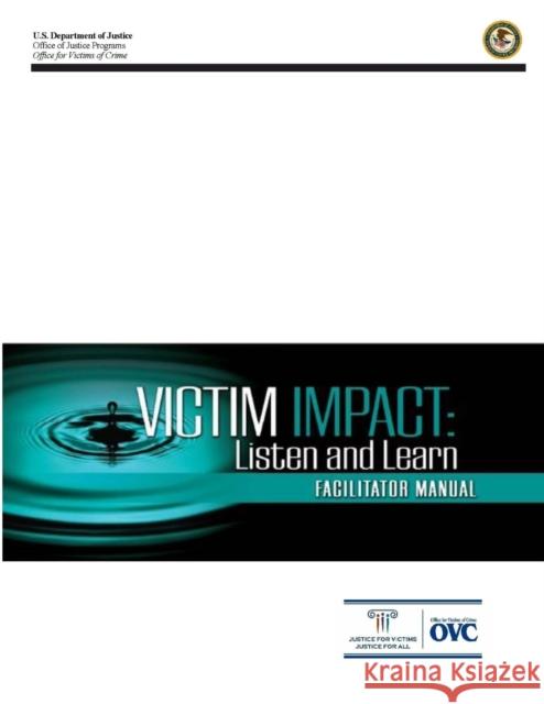 Victim Impact: Listen and Learn (Facilitator Manual) U. S. Departmen 9780359795246 Lulu.com