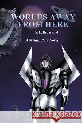Worlds Away From Here S. L. Broussard 9780359795659 Lulu.com