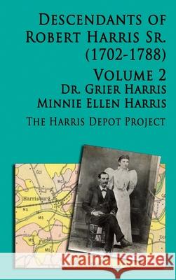 Robert Harris Sr (1702-1788) Descendants, Vol 2 Grier Harris, Minnie Ellen Harris 9780359805532
