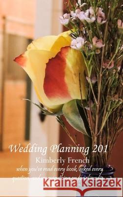 Wedding Planning 201 Kimberly French 9780359808908