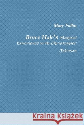 Bruce Hale’s Magical Experience with Christopher Johnson Mary Fallin, Constance Vincent 9780359836048