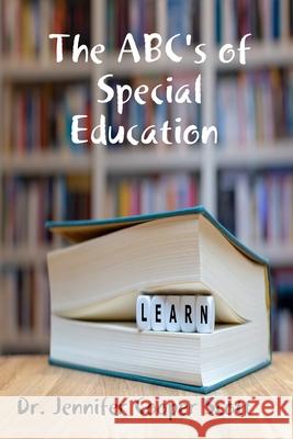 The ABC's of Special Education Dr. Jennifer Cooper Scott 9780359839032