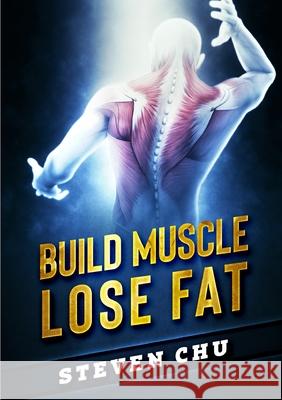 Build Muscle Lose Fat Steven Chu 9780359840533