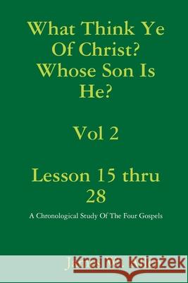 What Think Ye Of Christ? Whose Son Is He? Vol 2 James Allen 9780359842964 Lulu.com