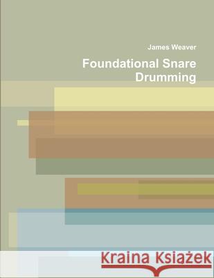 Foundational Snare Drumming James Weaver 9780359845477