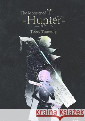 The Monster of T: Hunter Tobey Truestory 9780359846719 Lulu.com