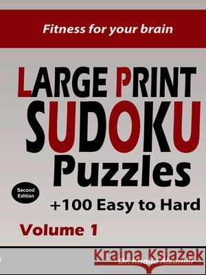 Fitness for your brain: Large Print SUDOKU Puzzles: 100+ Easy to Hard Puzzles - Train your brain anywhere, anytime! (Large Print Puzzles) Dr. Khalid Alzamili 9780359849697 Lulu.com
