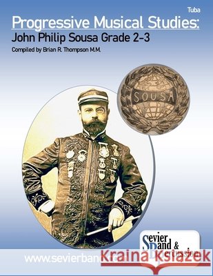 Tuba, Progressive Musical Studies: Sousa Grade 2-3 Brian R. Thompson 9780359854769