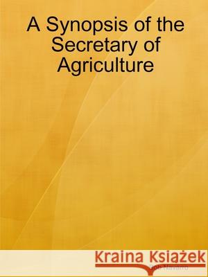A Synopsis of the Secretary of Agriculture Bob Navarro 9780359857326 Lulu.com