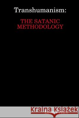 Transhumanism: THE SATANIC METHODOLOGY Leon Freire 9780359861248 Lulu.com