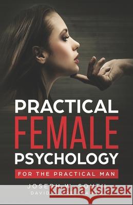 Practical Female Psychology: For the Practical Man David Clare Franco                                   Joseph W. South 9780359861347 Lulu Publishing