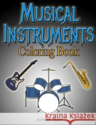 Musical Instruments Coloring Book Jasmine Taylor 9780359862856 Lulu.com