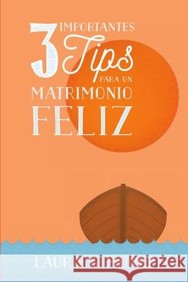 3 Importantes Tips para un Matrimonio Feliz Laura G. Munoz 9780359865406 Lulu.com