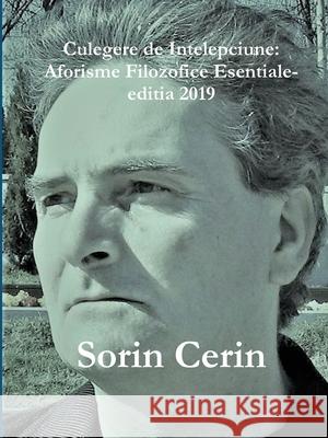 Culegere de Intelepciune: Aforisme Filozofice Esentiale- editia 2019 Sorin Cerin 9780359881550