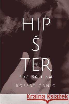 Hipster, for so I am Robert Ornig 9780359883189
