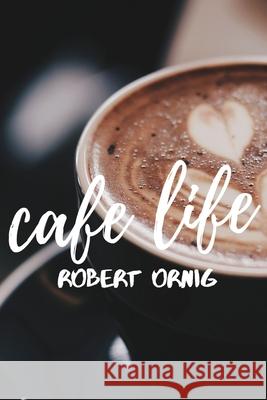 Cafe Life Robert Ornig 9780359884964