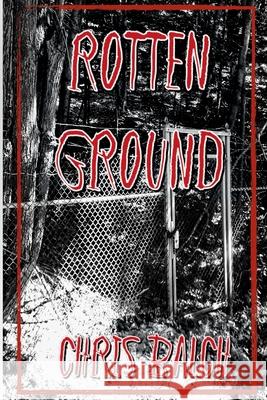 Rotten Ground Chris Balch 9780359887576 Lulu.com