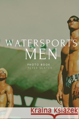 Watersports Men Peter Slater 9780359894222