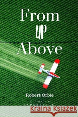 From Up Above Robbie Orbie 9780359910465