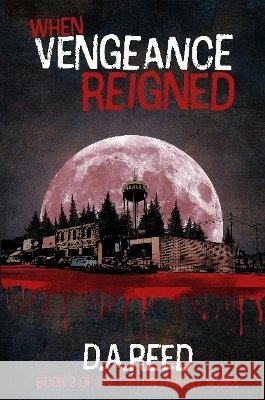 When Vengeance Reigned D.A. Reed 9780359917983 Lulu.com