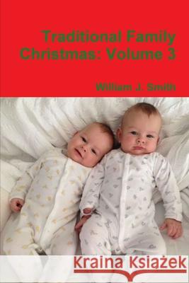 Traditional Family Christmas: Volume 3 William J. Smith 9780359920815 Lulu.com