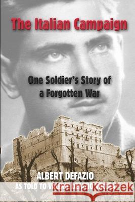 The Italian Campaign: One Soldier's Story of a Forgotten War Albert Defazio Valerie Defazi 9780359922680