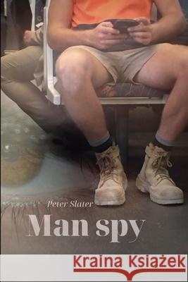 Man Spy Peter Slater 9780359926336 Lulu.com