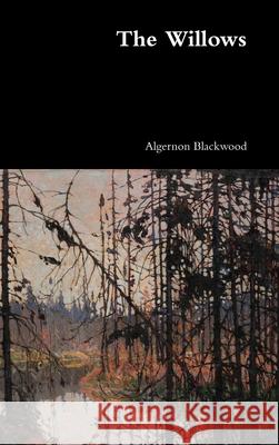 The Willows Algernon Blackwood 9780359940066 Lulu.com