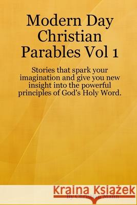 Modern Day Christian Parables Vol 1 Christian Mann 9780359940240