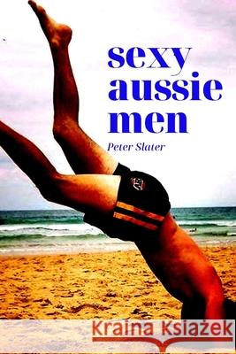 Sexy Aussie Men Peter Slater 9780359940530 Lulu.com