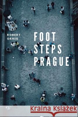 Footsteps Prague Robert Ornig 9780359942121
