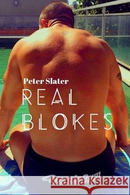 Real Blokes Peter Slater 9780359943203 Lulu.com