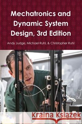 Mechatronics and Dynamic System Design, 3rd Edition Andy Judge 9780359945986