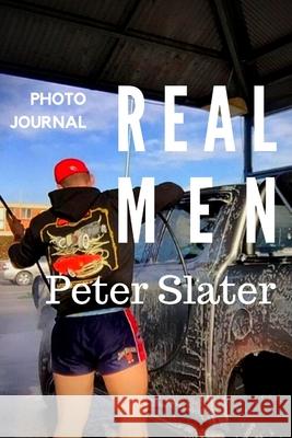 Real Men Peter Slater 9780359946365 Lulu.com