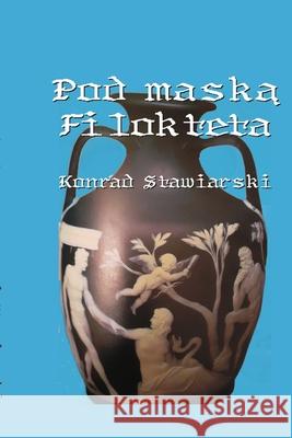 Pod Maską Filokteta Konrad Stawiarski 9780359951635 Lulu.com