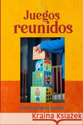 Juegos reunidos René Rodríguez Soriano 9780359951970