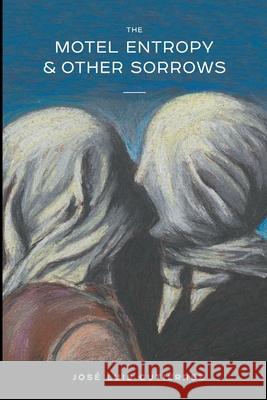 The Motel Entropy & Other Sorrows José Luis Gutiérrez 9780359959822 Lulu.com