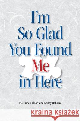 I'm So Glad You Found Me In Here Matthew Hobson, Nancy Hobson 9780359962211