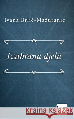 Izabrana djela Ivana Brlic-Mazuranic 9780359965496 Lulu.com