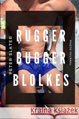 Rugger Bugger Blokes Peter Slater 9780359966943 Lulu.com